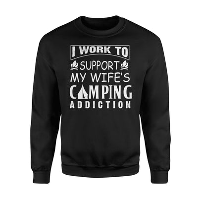 I Work To Support My Wife's Camping Addiction Sweatshirt