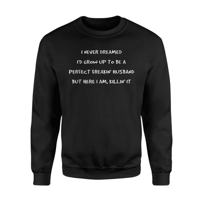 I Never Dreamed To Be A Perfect Freakin' Husband Sweatshirt