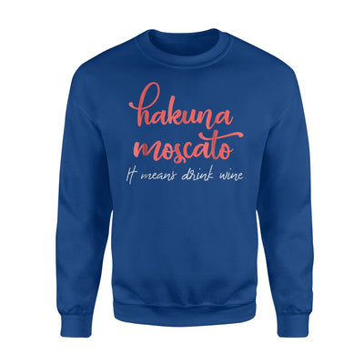 Hakuna Moscato It Means Drink Fine Wine Funny Wine Sweatshirt