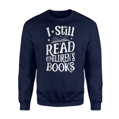 I Still Read Children's Books Book Lovers Reading Sweatshirt