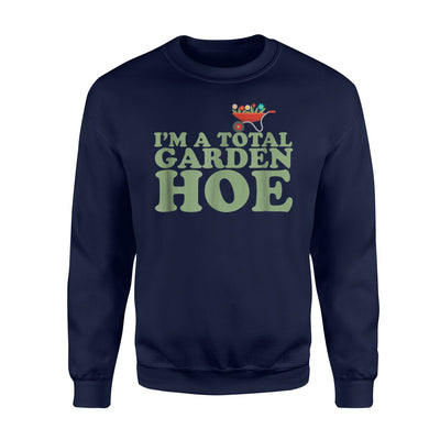 I'm A Total Garden Hoe Silly Funny Gardner's Joke Sweatshirt