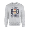 I Like Big Books And I Cannot Lie Book Lover Gift Sweatshirt