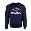 I'll Bring The Alcohol And Bad Decisions Novelty Sweatshirt