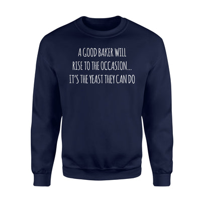 A Good Baker Rises - Funny Bakery Joke Sweatshirt