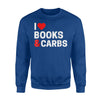 I Love Books Carbs For Carbs Lovers Sweatshirt