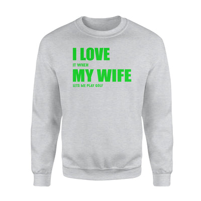 I Love It When My Wife Let's Me Play Golf Men's Sweatshirt