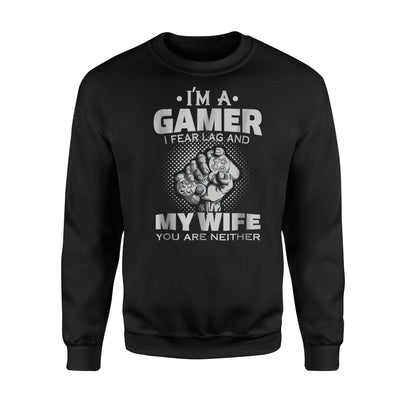 I'm A Gamer I Fear Lag, My Wife You Are Neither Sweatshirt