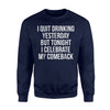 I Quit Drinking Funny Ironic Alcohol Drinks Quote Sweatshirt