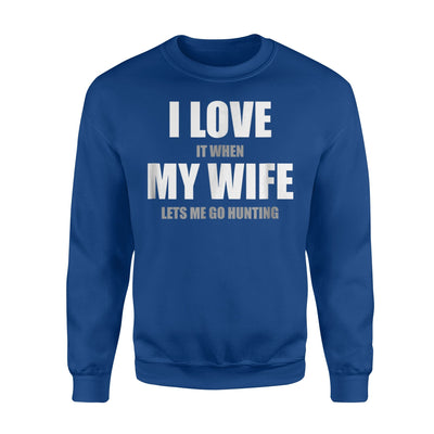 I Love It When My Wife Let's Me Go Hunting Funny Sweatshirt