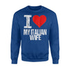 I Love My Italian Wife Clothing Design Sweatshirt