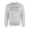 If I Was Flying Goose Would Still Be Alive Jet Joke Sweatshirt