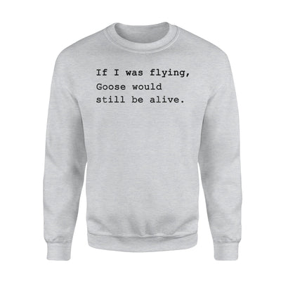 If I Was Flying Goose Would Still Be Alive Jet Joke Sweatshirt