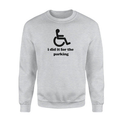 I Did It For the Parking Joke Funny Handicapped Sweatshirt