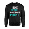 I Like Books More Than People Funny Reading Gift Sweatshirt