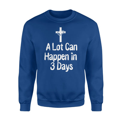 A Lot Can Happen In 3 Days   Easter Tee Graphic  Fleece Sweatshirt