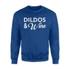 Dildos And Wine Funny Sarcastic Adult Humor Sweatshirt