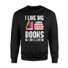 I Like Big Books And I Can Not Lie Sweatshirt