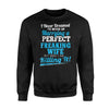 I Never Dreamed I'd End Marrying A Perfect Freaking Wife Sweatshirt