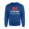 50 Is The New What Was I Saying Funny Joke Sweatshirt