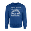 I Never Dreamed I'd Grow Up To Be A Spoiled Wife Funny Sweatshirt