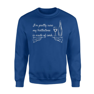 Birthstone Is Made Of Cork Wine Lover Wine Drinker Sweatshirt