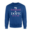 Funny My Husband Is Dope Gift For Wife Sweatshirt