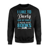 I Like To Party Bookish Bookworm Reading Librarian Sweatshirt