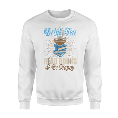 Drink Tea Read Books Be Happy Book Worm Libary Reading Sweatshirt