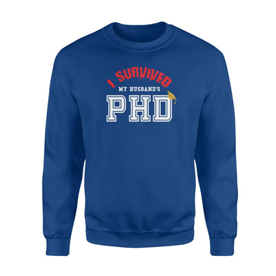 Funny I Survived My Husband's Phd Graduation Sweatshirt