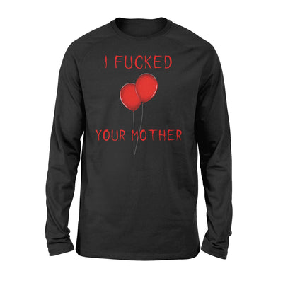 I Fucked Your Mother Scary Long Sleeve T-Shirt