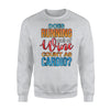 Does Running Out Of Wine Count As Cardio Men Women Sweatshirt