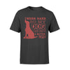 I Work Hard So My Dog Can Have A Better Life T-shirt