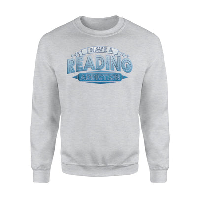 I Have A Reading Addiction Books Book Bookworm Nerd Love Sweatshirt