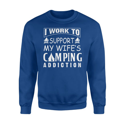 I Work To Support My Wife's Camping Addiction Sweatshirt