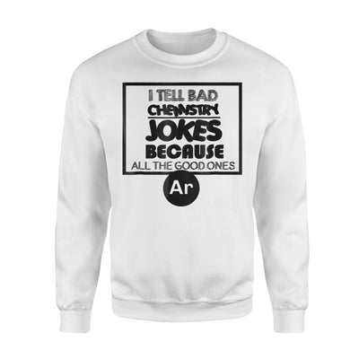 I Tell Bad Chemistry Jokes Chemistry Sweatshirt