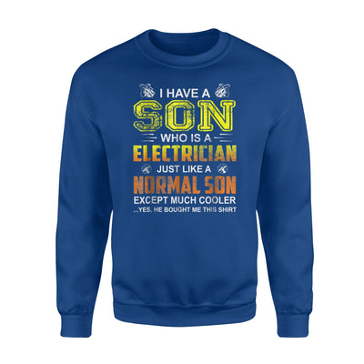 I Have A Son Who Is A Electrician, Just Like A Normal Son Sweatshirt