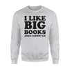 I Like Big Books And I Cannot Lie Sweatshirt