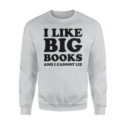 I Like Big Books And I Cannot Lie Sweatshirt