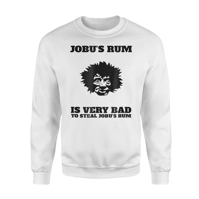 Is Very Bad To Steal Jobu's Rum Thief Joke Sweatshirt