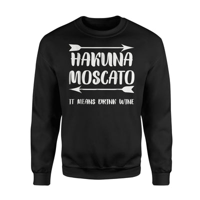 Hakuna Moscato It Means Drink Wine Sweatshirt