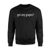 Got Any Grapes  For Wine Vine Raisin Lovers Gift Sweatshirt