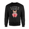 I'd Rather Be Reading Bookaholic Bookworms Gift Sweatshirt