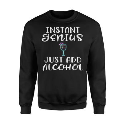 Instant Genius Just Add Alcohol Funny Drinking Gift Sweatshirt