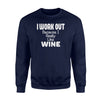 Funny Workout I Work Out Because I Really Like Wine Sweatshirt