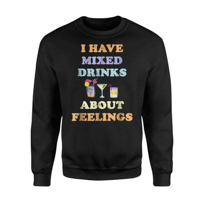 I Have Mixed Drinks About Feelings Drinking Alcohol Sweatshirt