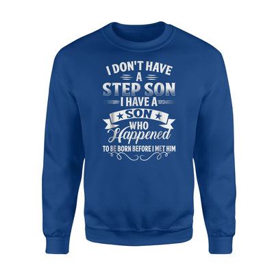 I Don't Have A Step Son Funny Gifts Sweatshirt