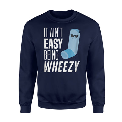 It Ain't Easy Being Wheezy Funny Asthma Inhaler Joke Sweatshirt