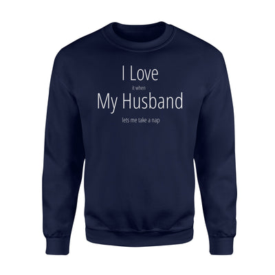 I Love When My Husband Take A Nap Funny Sleep Sweatshirt