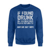 If Found Drunk Or Unconscious Return To Anyone But Wife Sweatshirt