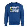 Heroes Come In All Sizes, I Know Because My Son Is One Sweatshirt